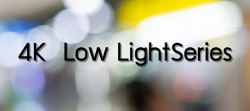 4K  Low LightSeries